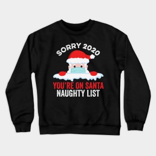 Sorry 2020 You're On Santa Naughty List Crewneck Sweatshirt